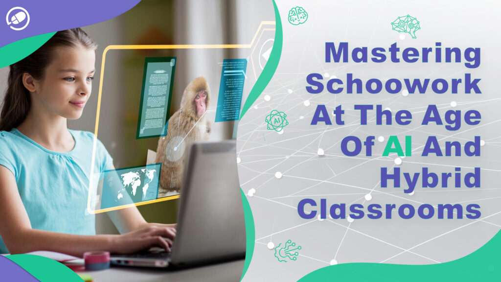 Mastering Schoolwork At The Age Of AI And Hybrid Classrooms