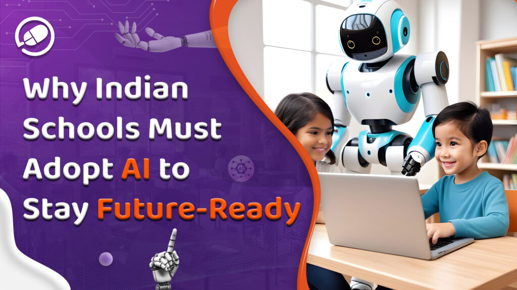Why Indian Schools Must Adopt AI to be Future-Ready School